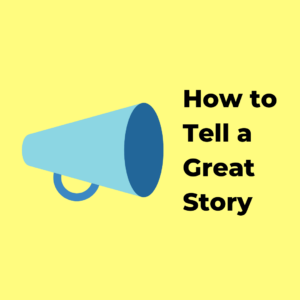 How to Tell a Great Story